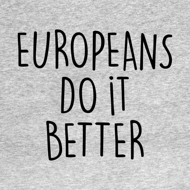 EUROPEANS DO IT BETTER by eyesblau